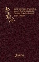 Quinti Smyrnaei, Tryphiodori, Ioannis Tzetzae, Et Coluthi Carmina De Rebus Troianis (Latin Edition)