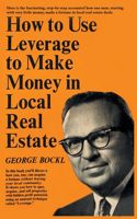 How to Use Leverage to Make Money in Local Real Estate