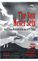 The Sun Never Sets: South Asian Migrants in an Age U.S. Power