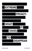 Extreme Privacy: What It Takes to Disappear 4/E