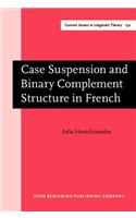 Case Suspension and Binary Complement Structure in French: (132 Current Issues in Linguistic Theory)