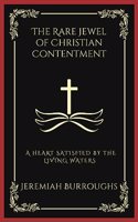 The Rare Jewel of Christian Contentment: A Heart Satisfied by the Living Waters