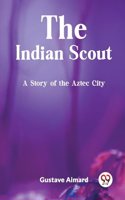 Indian Scout A Story of the Aztec City