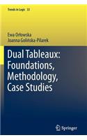 Dual Tableaux: Foundations, Methodology, Case Studies