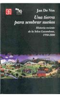 Una Tierra Para Sembrar Suenos. Historia Reciente de La Selva Lacandona, 1950-2000