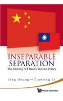 Inseparable Separation: The Making Of China's Taiwan Policy