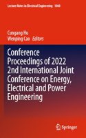 Conference Proceedings of 2022 2nd International Joint Conference on Energy, Electrical and Power Engineering