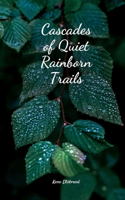 Cascades of Quiet Rainborn Trails