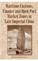 Maritime Customs, Finance and Open Port Market Zones in Late Imperial China