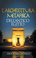 L'Architettura Metafisica Dell'Antico Egitto
