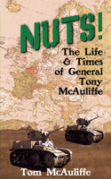 Nuts! The Life and Times of General Tony McAuliffe