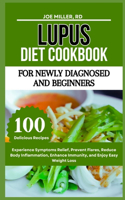 Lupus Diet Cookbook: For Newly Diagnosed and Beginners: Experience Symptoms Relief, Prevent Flares, Reduce Body Inflammation, Enhance Immunity, and Enjoy Easy Weight Los