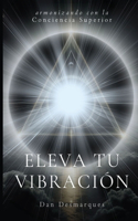 Eleva tu Vibración: Armonizando con la Conciencia Superior
