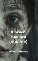 It never changed (HORROR)