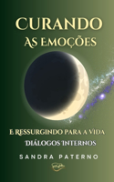 Curando as Emoções E Ressurgindo Para a Vida
