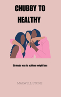 Chubby to Healthy