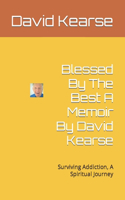 Blessed By The Best A Memoir By David Kearse: Survivingg Addiction, A Spiritual Journey