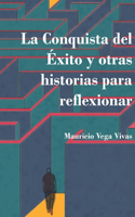 La conquista del éxito y otras historias para reflexionar