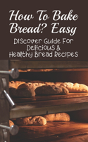 How To Bake Bread? Easy