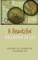 A Beautiful Philosophy Of Life
