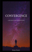Convergence: A Between the Worlds Novel(9 Between the Worlds)