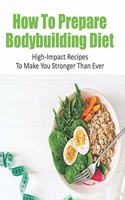 How To Prepare Bodybuilding Diet