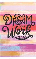 Dream Less Work More