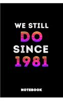 We Still Do Since 1981