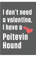 I don't need a valentine, I have a Poitevin Hound: For Polish Hunting Dog Fans