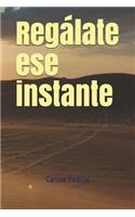 Regálate ese instante