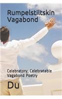 Rumpelstiltskin Vagabond: Celebratory, Celebratable Vagabond Poetry