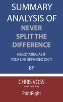 Summary Analysis Of Never Split the Difference Negotiating As If Your Life Depended On It By Chris Voss and Tahl Raz