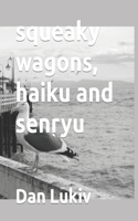 squeaky wagons, haiku and senryu