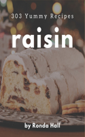 303 Yummy Raisin Recipes