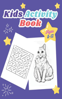 Kids Activity Book Ages 8-12: Maze, Animal Coloring, Cat Coloring, Dog Coloring, Pages for Coloring