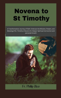 Novena to St Timothy: Embrace the wisdom, Power, and Blessing of st. Timothy"s Novena for a Deeper Spiritual Connection and Personal Growth