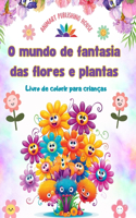 O mundo de fantasia das flores e plantas - Livro de colorir para crianças - As criaturas mais adoráveis da natureza: Coleção de cenas criativas e adoráveis da natureza para crianças
