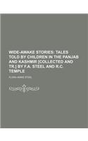Wide-Awake Stories; Tales Told by Children in the Panjab and Kashmir [Collected and Tr.] by F.A. Steel and R.C. Temple