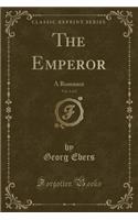 The Emperor, Vol. 1 of 2: A Romance (Classic Reprint)