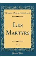 Les Martyrs, Vol. 1 (Classic Reprint)