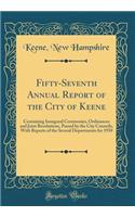 Fifty-Seventh Annual Report of the City of Keene: Containing Inaugural Ceremonies, Ordinances and Joint Resolutions, Passed by the City Councils, With Reports of the Several Departments for 1930 (Classic Reprint)