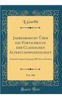 Jahresbericht Über die Fortschritte der Classischen Altertumswissenschaft, Vol. 106: Achtundzwanzigster Jahrgang 1900; Dritte Abteilung (Classic Reprint)