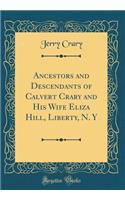 Ancestors and Descendants of Calvert Crary and His Wife Eliza Hill, Liberty, N. Y (Classic Reprint)