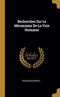 Recherches Sur Le Mécanisme De La Voix Humaine