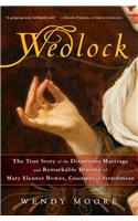 Wedlock: The True Story of the Disastrous Marriage and Remarkable Divorce of Mary Eleanor Bowes, Countess of Strathmore(English)
