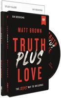 Truth Plus Love Study Guide with DVD: The Jesus Way to Influence