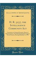 H. R. 3237, the Intelligence Community ACT: Committee on National Security, House of Representatives, One Hundred Fourth Congress, Second Session, Hearing Held July 11, 1996 (Classic Reprint)