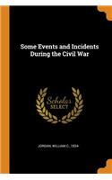 Some Events and Incidents During the Civil War