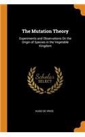 The Mutation Theory: Experiments and Observations on the Origin of Species in the Vegetable Kingdom