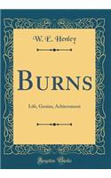 Burns: Life, Genius, Achievement (Classic Reprint)